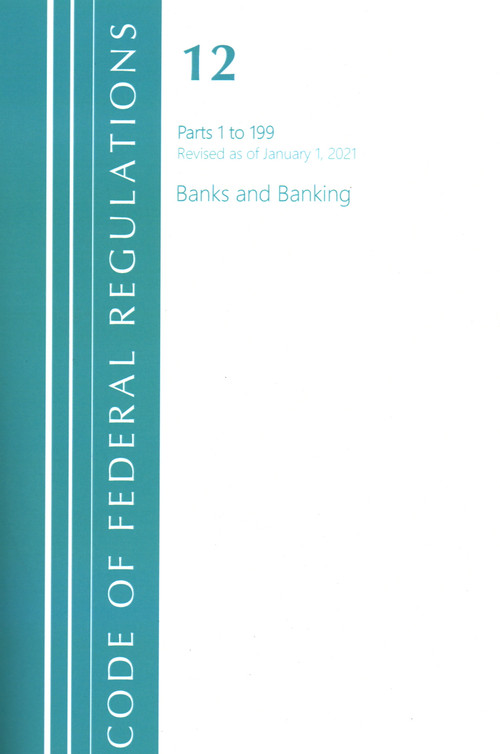 Code of Federal Regulations, Title 12 Banks and Banking 1-199, Revised as of January 1, 2021 by Office Of The Federal Register (U.S.), 9781636717944
