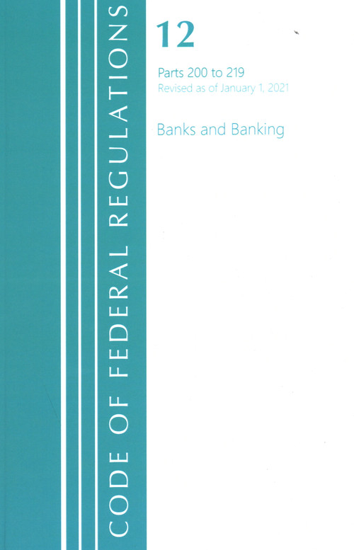 Code of Federal Regulations, Title 12 Banks and Banking 200-219, Revised as of January 1, 2021 by Office Of The Federal Register (U.S.), 9781636717951