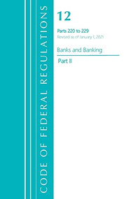 Code of Federal Regulations, Title 12 Banks and Banking 220-229, Revised as of January 1, 2021 (Part 2) by Office Of The Federal Register (U.S.), 9781636717975