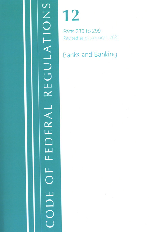 Code of Federal Regulations, Title 12 Banks and Banking 230-299, Revised as of January 1, 2021 by Office Of The Federal Register (U.S.), 9781636717982