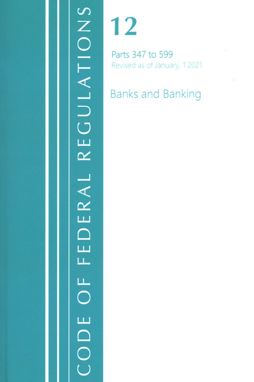 Code of Federal Regulations, Title 12 Banks and Banking 347-599, Revised as of January 1, 2021 by Office Of The Federal Register (U.S.), 9781636718002