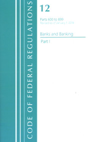 Code of Federal Regulations, Title 12 Banks and Banking 600-899, Revised as of January 1, 2021 (Part 1) by Office Of The Federal Register (U.S.), 9781636718019