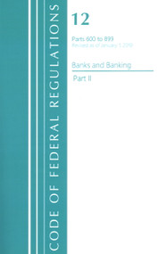 Code of Federal Regulations, Title 12 Banks and Banking 600-899, Revised as of January 1, 2021 (Part 2) by Office Of The Federal Register (U.S.), 9781636718026