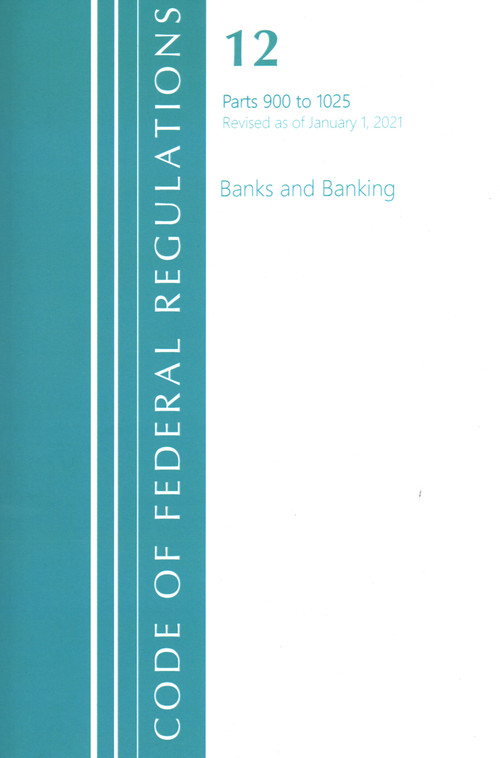 Code of Federal Regulations, Title 12 Banks and Banking 900-1025, Revised as of January 1, 2021 by Office Of The Federal Register (U.S.), 9781636718033