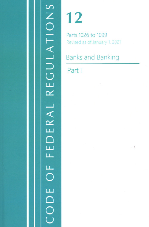 Code of Federal Regulations, Title 12 Banks and Banking 1026-1099, Revised as of January 1, 2021 (Part 1) by Office Of The Federal Register (U.S.), 9781636718040