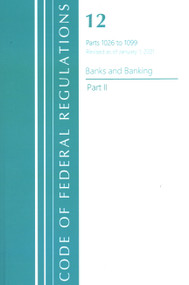 Code of Federal Regulations, Title 12 Banks and Banking 1026-1099, Revised as of January 1, 2021 (Part 2) by Office Of The Federal Register (U.S.), 9781636718057