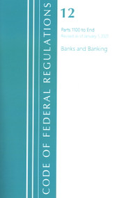Code of Federal Regulations, Title 12 Banks and Banking 1100-End, Revised as of January 1, 2021 by Office Of The Federal Register (U.S.), 9781636718064