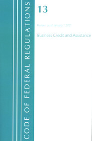 Code of Federal Regulations, Title 13 Business Credit and Assistance, Revised as of January 1, 2021 by Office Of The Federal Register (U.S.), 9781636718071