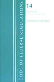 Code of Federal Regulations, Title 14 Aeronautics and Space 1-59, Revised as of January 1, 2021 by Office Of The Federal Register (U.S.), 9781636718088