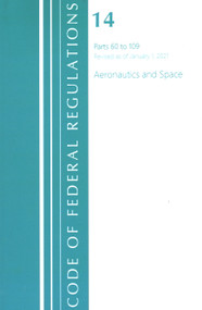 Code of Federal Regulations, Title 14 Aeronautics and Space 60-109, Revised as of January 1, 2021 - 9781636718095 by Office Of The Federal Register (U.S.), 9781636718095