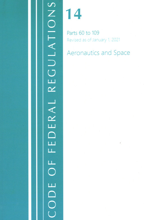 Code of Federal Regulations, Title 14 Aeronautics and Space 60-109, Revised as of January 1, 2021 - 9781636718095 by Office Of The Federal Register (U.S.), 9781636718095
