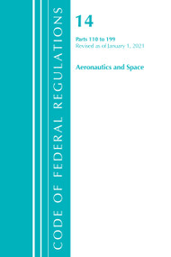 Code of Federal Regulations, Title 14 Aeronautics and Space 110-199, Revised as of January 1, 2021 by Office Of The Federal Register (U.S.), 9781636718101