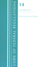 Code of Federal Regulations, Title 14 Aeronautics and Space 1200-End, Revised as of January 1, 2021 by Office Of The Federal Register (U.S.), 9781636718125