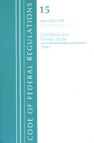 Code of Federal Regulations, Title 15 Commerce and Foreign Trade 300-799, Revised as of January 1, 2021 - 9781636718149 by Office Of The Federal Register (U.S.), 9781636718149