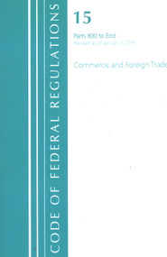 Code of Federal Regulations, Title 15 Commerce and Foreign Trade 800-End, Revised as of January 1, 2020 by Office Of The Federal Register (U.S.), 9781636718156