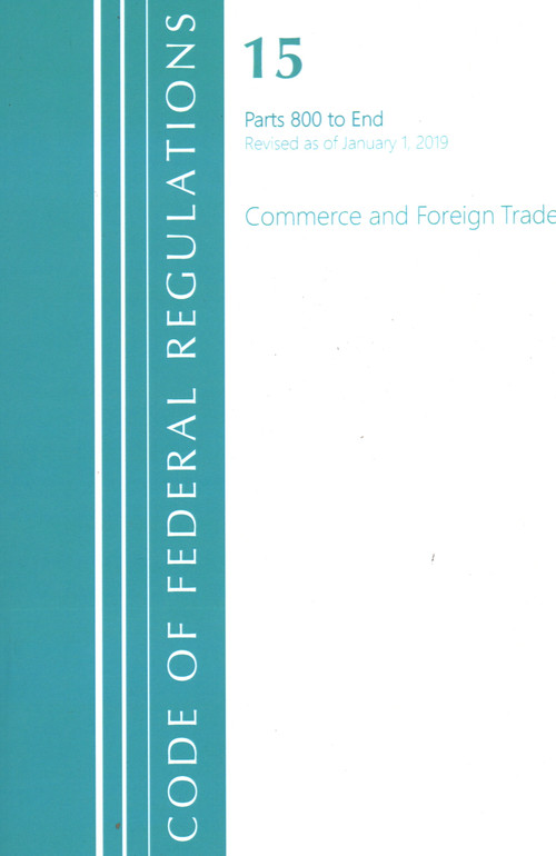 Code of Federal Regulations, Title 15 Commerce and Foreign Trade 800-End, Revised as of January 1, 2020 by Office Of The Federal Register (U.S.), 9781636718156