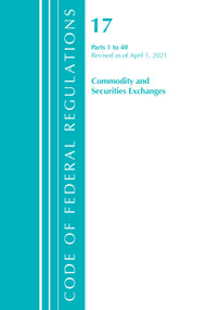 Code of Federal Regulations, Title 17 Commodity and Securities Exchanges 1-40, Revised as of April 1, 2021 by Office Of The Federal Register (U.S.), 9781636718187