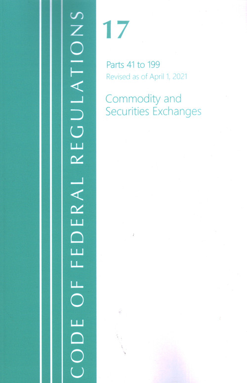 Code of Federal Regulations, Title 17 Commodity and Securities Exchanges 41-199, Revised as of April 1, 2021 by Office Of The Federal Register (U.S.), 9781636718194