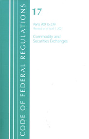 Code of Federal Regulations, Title 17 Commodity and Securities Exchanges 200-239, Revised as of April 1, 2021 by Office Of The Federal Register (U.S.), 9781636718200