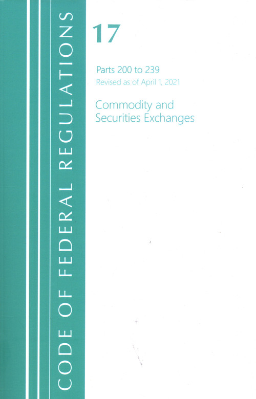 Code of Federal Regulations, Title 17 Commodity and Securities Exchanges 200-239, Revised as of April 1, 2021 by Office Of The Federal Register (U.S.), 9781636718200