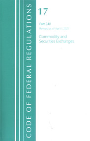 Code of Federal Regulations, Title 17 Commodity and Securities Exchanges 240, Revised as of April 1, 2021 by Office Of The Federal Register (U.S.), 9781636718217