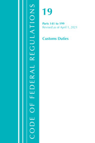 Code of Federal Regulations, Title 19 Customs Duties 141-199, Revised as of April 1, 2021 by Office Of The Federal Register (U.S.), 9781636718262