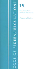 Code of Federal Regulations, Title 19 Customs Duties 200-End, Revised as of April 1, 2021 by Office Of The Federal Register (U.S.), 9781636718279