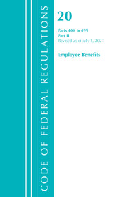 Code of Federal Regulations, Title 20 Employee Benefits 400-499, Revised as of April 1, 2021 (Part 2) by Office Of The Federal Register (U.S.), 9781636718309