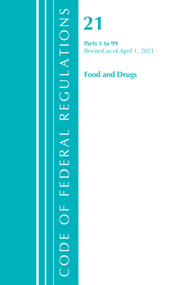 Code of Federal Regulations, Title 21 Food and Drugs 1-99, Revised as of April 1, 2021 by Office Of The Federal Register (U.S.), 9781636718330