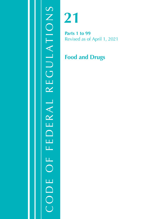 Code of Federal Regulations, Title 21 Food and Drugs 1-99, Revised as of April 1, 2021 by Office Of The Federal Register (U.S.), 9781636718330
