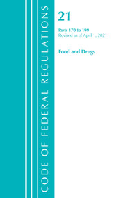 Code of Federal Regulations, Title 21 Food and Drugs 170-199, Revised as of April 1, 2021 by Office Of The Federal Register (U.S.), 9781636718354