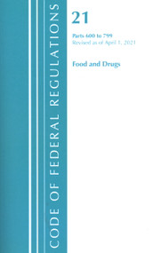 Code of Federal Regulations, Title 21 Food and Drugs 600-799, Revised as of April 1, 2021 by Office Of The Federal Register (U.S.), 9781636718392