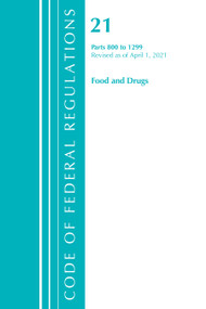 Code of Federal Regulations, Title 21 Food and Drugs 800-1299, Revised as of April 1, 2021 by Office Of The Federal Register (U.S.), 9781636718408