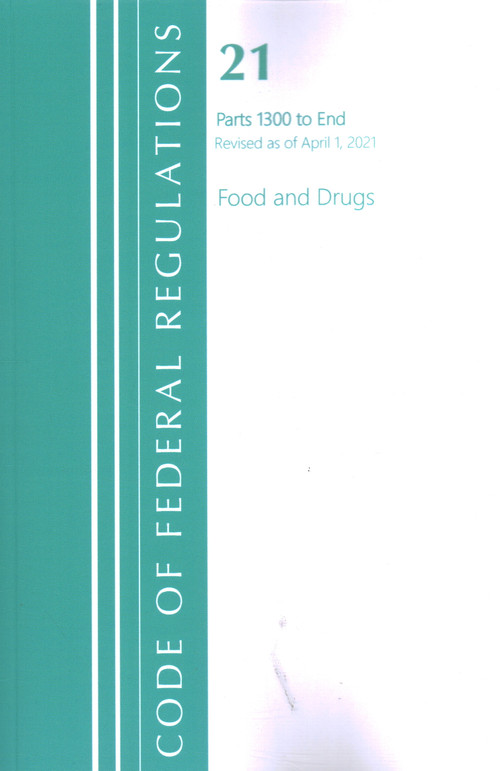 Code of Federal Regulations, Title 21 Food and Drugs 1300-End, Revised as of April 1, 2021 by Office Of The Federal Register (U.S.), 9781636718415