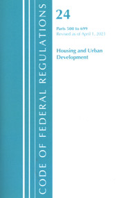 Code of Federal Regulations, Title 24 Housing and Urban Development 500-699, Revised as of April 1, 2020 by Office Of The Federal Register (U.S.), 9781636718477