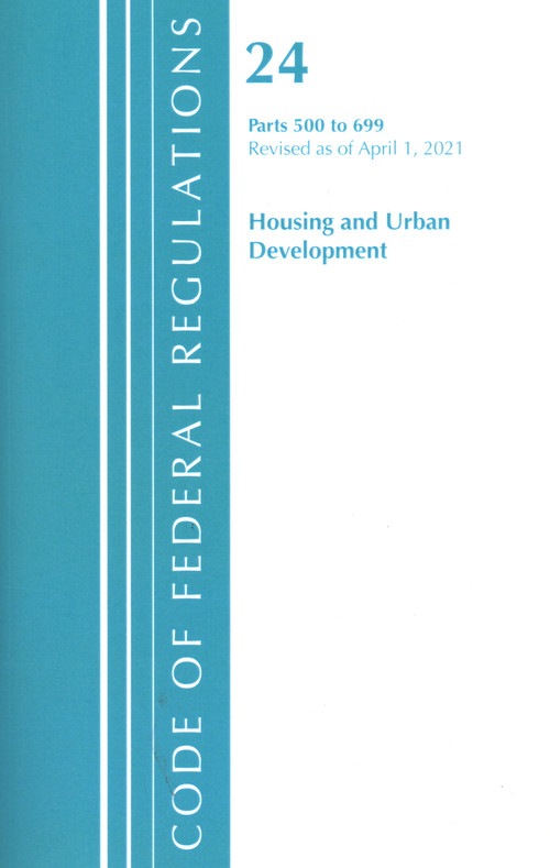 Code of Federal Regulations, Title 24 Housing and Urban Development 500-699, Revised as of April 1, 2020 by Office Of The Federal Register (U.S.), 9781636718477
