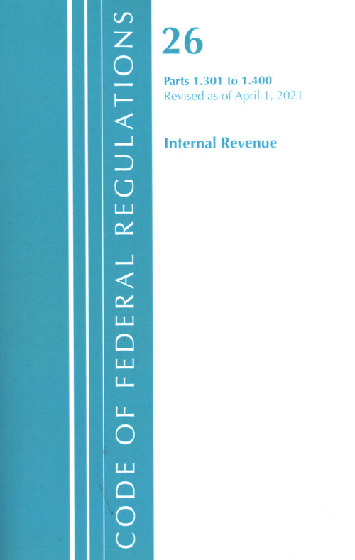 Code of Federal Regulations, Title 26 Internal Revenue 1.301-1.400, Revised as of April 1, 2021 by Office Of The Federal Register (U.S.), 9781636718569