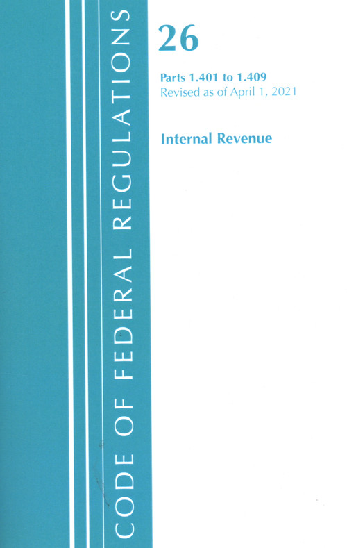 Code of Federal Regulations, Title 26 Internal Revenue 1.401-1.409, Revised as of April 1, 2021 by Office Of The Federal Register (U.S.), 9781636718576