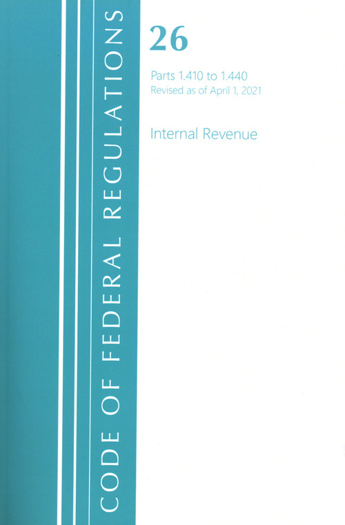 Code of Federal Regulations, Title 26 Internal Revenue 1.410-1.440, Revised as of April 1, 2021 by Office Of The Federal Register (U.S.), 9781636718583