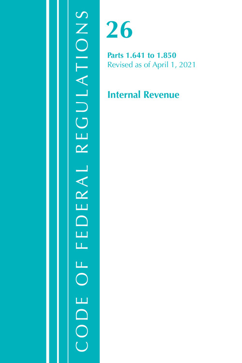 Code of Federal Regulations, Title 26 Internal Revenue 1.641-1.850, Revised as of April 1, 2021 by Office Of The Federal Register (U.S.), 9781636718613