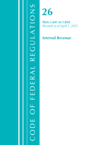 Code of Federal Regulations, Title 26 Internal Revenue 1.641-1.850, Revised as of April 1, 2021 by Office Of The Federal Register (U.S.), 9781636718613