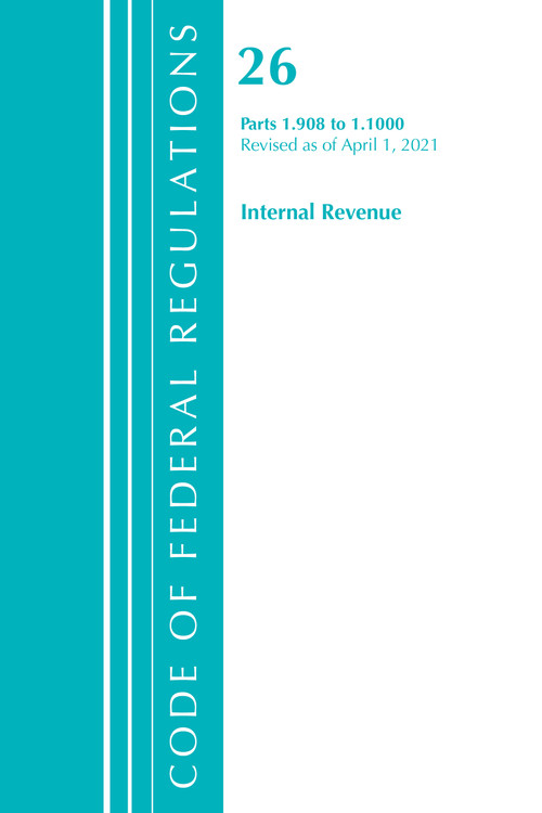 Code of Federal Regulations, Title 26 Internal Revenue 1.908-1.1000, Revised as of April 1, 2021 by Office Of The Federal Register (U.S.), 9781636718637