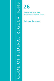 Code of Federal Regulations, Title 26 Internal Revenue 1.908-1.1000, Revised as of April 1, 2021 by Office Of The Federal Register (U.S.), 9781636718637