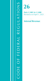 Code of Federal Regulations, Title 26 Internal Revenue 1.1001-1.1400, Revised as of April 1, 2021 by Office Of The Federal Register (U.S.), 9781636718644