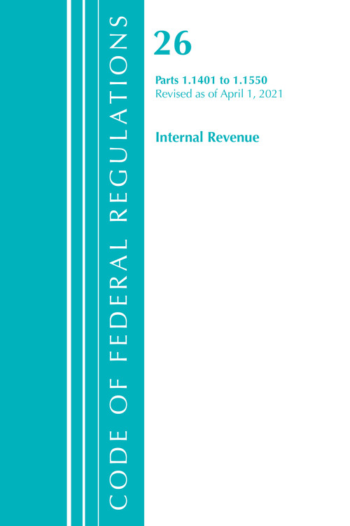 Code of Federal Regulations, Title 26 Internal Revenue 1.1401-1.1550, Revised as of April 1, 2021 by Office Of The Federal Register (U.S.), 9781636718651