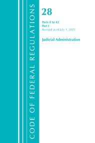 Code of Federal Regulations, Title 28 Judicial Administration 0-42, Revised as of July 1, 2021 (Part 1) by Office Of The Federal Register (U.S.), 9781636718774