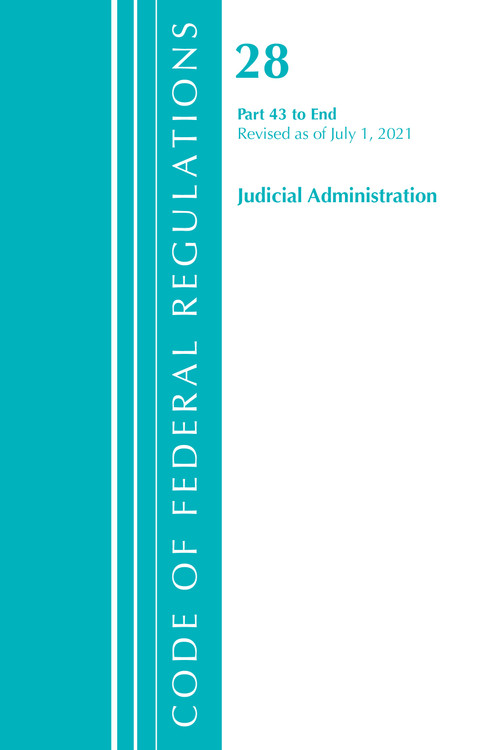Code of Federal Regulations, Title 28 Judicial Administration 43-End, Revised as of July 1, 2021 by Office Of The Federal Register (U.S.), 9781636718781