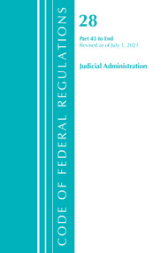 Code of Federal Regulations, Title 28 Judicial Administration 43-End, Revised as of July 1, 2021 by Office Of The Federal Register (U.S.), 9781636718781