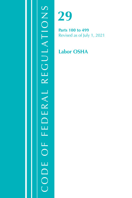 Code of Federal Regulations, Title 29 Labor/OSHA 100-499, Revised as of July 1, 2021 by Office Of The Federal Register (U.S.), 9781636718804