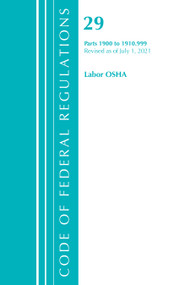 Code of Federal Regulations, Title 29 Labor/OSHA 1900-1910.999, Revised as of July 1, 2021 by Office Of The Federal Register (U.S.), 9781636718835